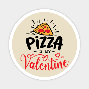 Pizza is my valentine Magnet